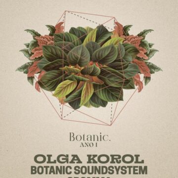SURREAL PARK APRESENTA BOTANIC 1 YEAR COM OLGA KOROL, BOTANIC SOUNDSYSTEM E GROMMA EM 07 DE JULHO