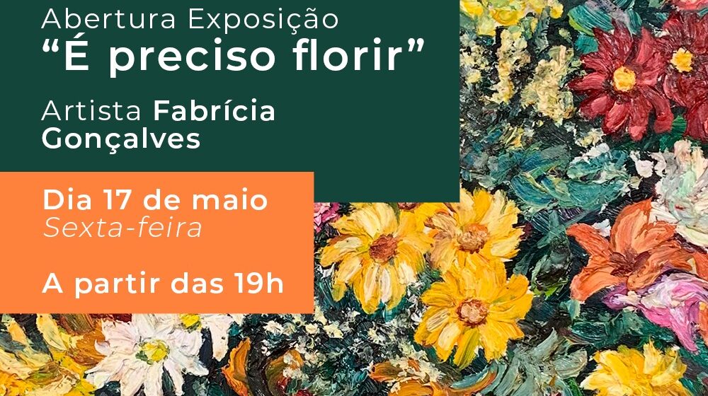 Abertura da exposição: É PRECISO FLORIR